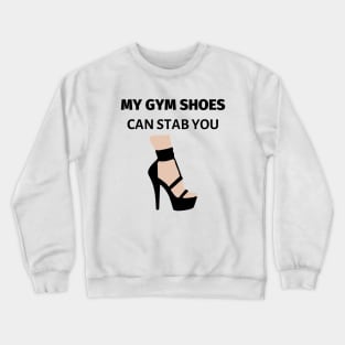 My Gym Shoes Can Stab You Crewneck Sweatshirt